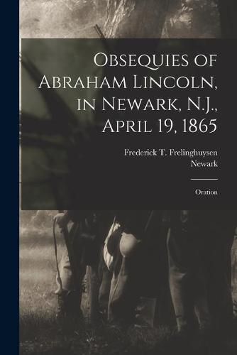 Cover image for Obsequies of Abraham Lincoln, in Newark, N.J., April 19, 1865: Oration