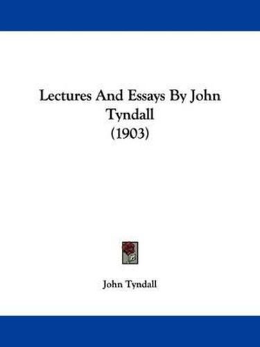 Lectures and Essays by John Tyndall (1903)