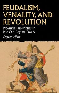 Cover image for Feudalism, Venality, and Revolution: Provincial Assemblies in Late-Old Regime France