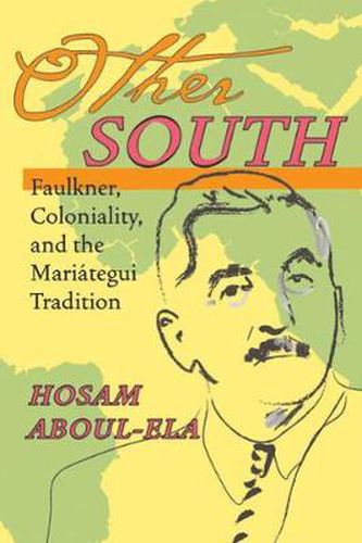 Cover image for Other South: Faulkner, Coloniality, and the Mariategui Tradition