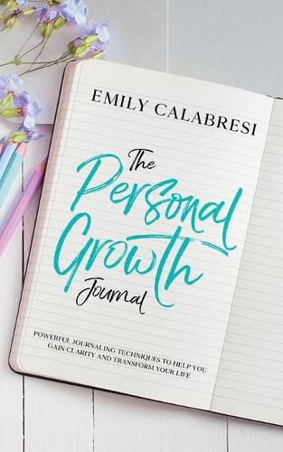 Cover image for The Personal Growth Journal: Powerful Journaling Techniques To Help You Gain Clarity and Transform Your Life