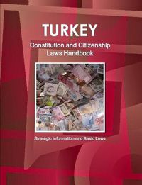 Cover image for Turkey Constitution and Citizenship Laws Handbook: Strategic Information and Basic Laws