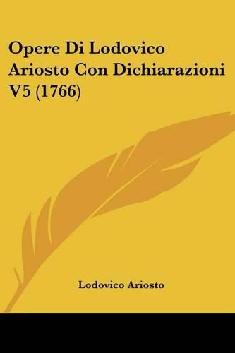 Cover image for Opere Di Lodovico Ariosto Con Dichiarazioni V5 (1766)