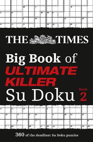 The Times Big Book of Ultimate Killer Su Doku book 2: 360 of the Deadliest Su Doku Puzzles