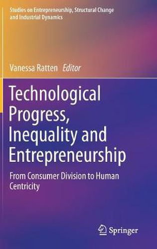 Cover image for Technological Progress, Inequality and Entrepreneurship: From Consumer Division to Human Centricity