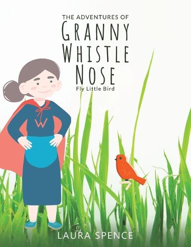 Cover image for The Adventures of Granny Whistle Nose: Fly Little Bird