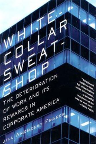 Cover image for White Collar Sweatshop: The Deterioration of Work and Its Rewards in Corporate America