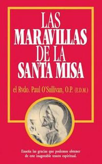 Cover image for Las Maravillas de La Santa Misa: Spanish Edition of the Wonders of the Mass