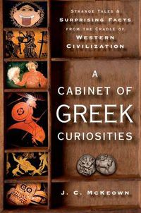 Cover image for A Cabinet of Greek Curiosities: Strange Tales and Surprising Facts from the Cradle of Western Civilization