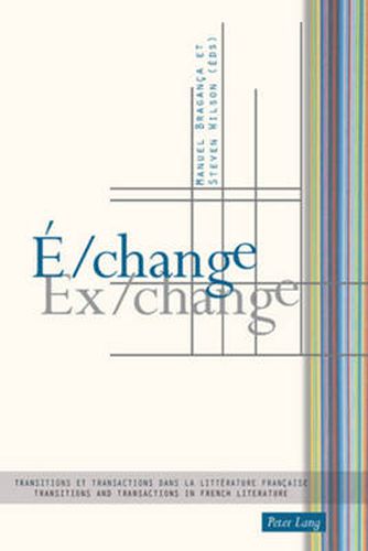 Cover image for E/change / Ex/change: Transitions et transactions dans la litterature francaise / Transitions and Transactions in French Literature