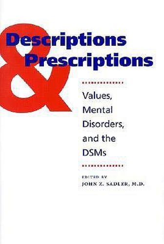 Cover image for Descriptions and Prescriptions: Values, Mental Disorders and the DSMs