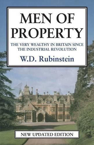 Cover image for Men of Property: The Very Wealthy in Britain Since the Industrial Revolution