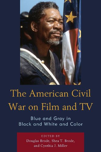 Cover image for The American Civil War on Film and TV: Blue and Gray in Black and White and Color