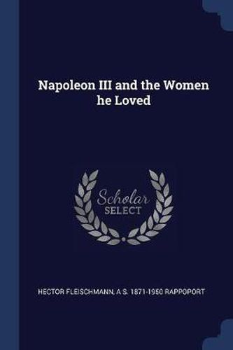 Napoleon III and the Women He Loved