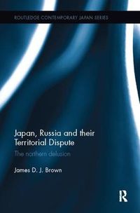 Cover image for Japan, Russia and their Territorial Dispute: The Northern Delusion