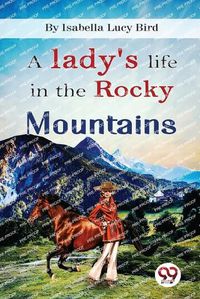 Cover image for A Lady's Life in the Rocky Mountains