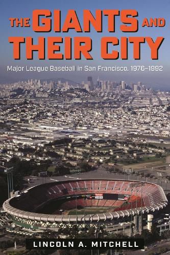 The Giants and Their City: Major League Baseball in San Francisco, 1976-1992