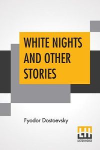 Cover image for White Nights And Other Stories: Translated From The Russian By Constance Garnett