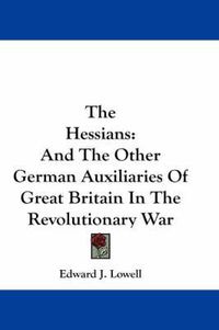 Cover image for The Hessians: And the Other German Auxiliaries of Great Britain in the Revolutionary War