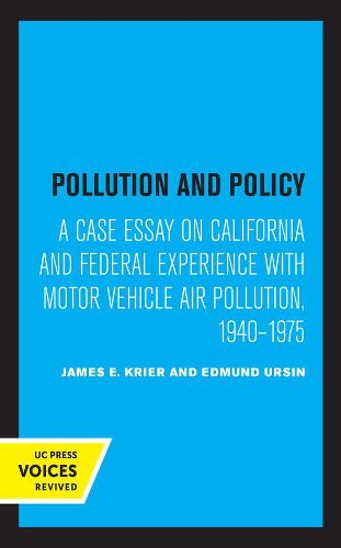 Cover image for Pollution and Policy: A Case Essay on California and Federal Experience with Motor Vehicle Air Pollution, 1940-1975