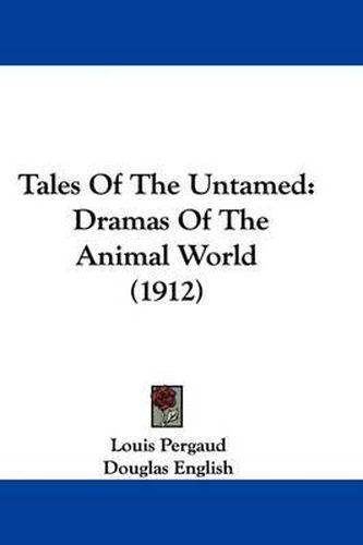 Cover image for Tales of the Untamed: Dramas of the Animal World (1912)