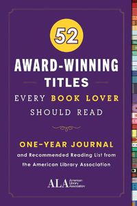 Cover image for 52 Award-Winning Titles Every Book Lover Should Read: A One Year Journal and Recommended Reading List from the American Library Association