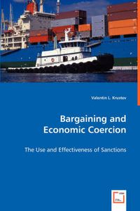 Cover image for Bargaining and Economic Coercion - The Use and Effectiveness of Sanctions