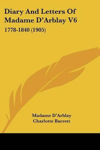 Cover image for Diary and Letters of Madame D'Arblay V6: 1778-1840 (1905)