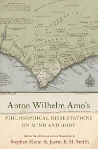 Cover image for Anton Wilhelm Amo's Philosophical Dissertations on Mind and Body