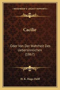 Cover image for Cacilie: Oder Von Der Wahrheit Des Uebersinnlichen (1867)