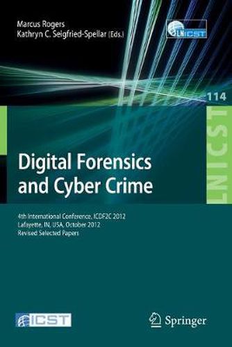 Cover image for Digital Forensics and Cyber Crime: 4th International Conference, ICDF2C 2012, Lafayette, IN, USA, October 25-26, 2012, Revised Selected Papers