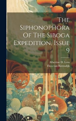 Cover image for The Siphonophora Of The Siboga Expedition, Issue 9