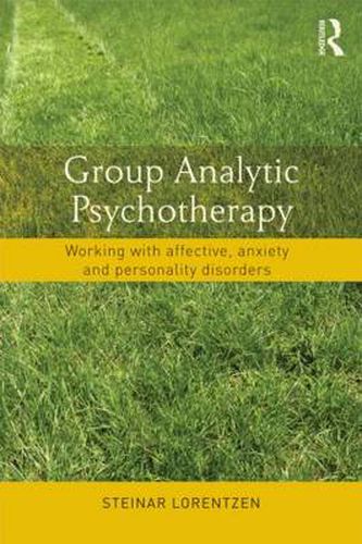 Cover image for Group Analytic Psychotherapy: Working with affective, anxiety and personality disorders