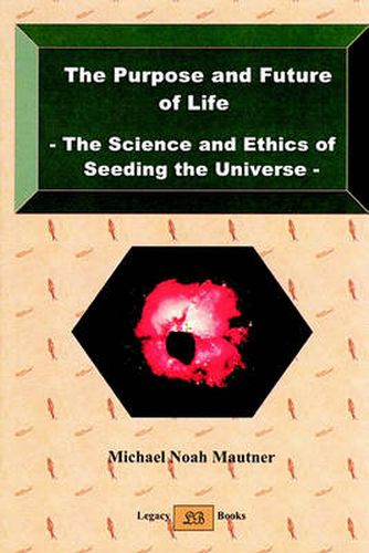 Cover image for The Purpose and Future of Life - The Science and Ethics of Seeding the Universe