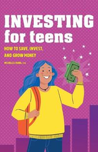 Cover image for Investing for Teens: How to Save, Invest, and Grow Money