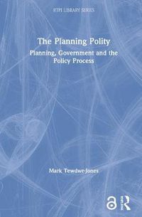 Cover image for The Planning Polity: Planning, Government and the Policy Process