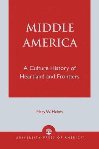 Cover image for Middle America: A Culture History of Heartland and Frontiers