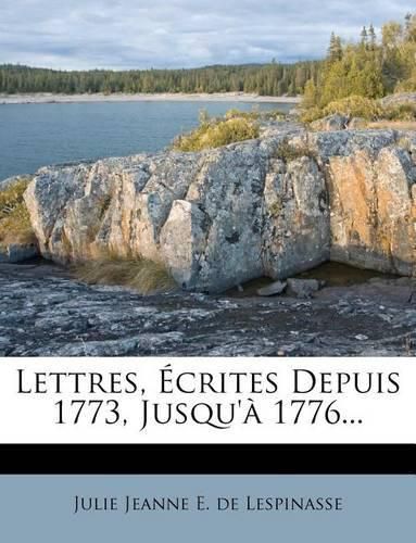 Lettres, Crites Depuis 1773, Jusqu' 1776...