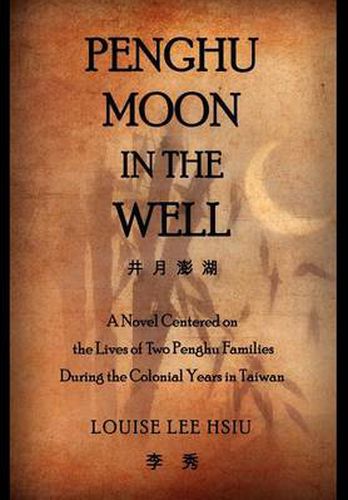 Cover image for Penghu Moon in the Well: The Lives of Two Penghu Families a Testimony to the Colonial Years in Taiwan