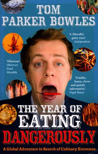 The Year of Eating Dangerously: A Global Adventure in Search of Culinary Extremes