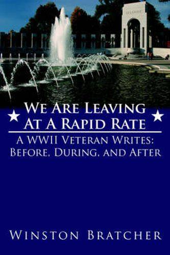 Cover image for We Are Leaving at a Rapid Rate: A WWII Veteran Writes: Before, During, and After