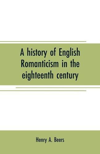 Cover image for A history of English romanticism in the eighteenth century