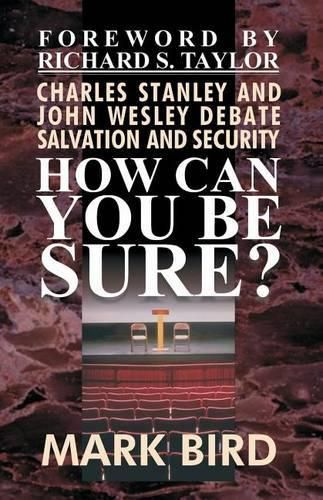 Cover image for How Can You Be Sure?: Charles Stanley and John Wesley Debate Salvation and Security