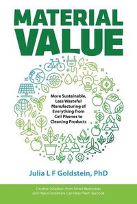 Cover image for Material Value: More Sustainable, Less Wasteful Manufacturing of Everything from Cell Phones to Cleaning Products