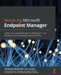 Cover image for Mastering Microsoft Endpoint Manager: Deploy and manage Windows 10, Windows 11, and Windows 365 on both physical and cloud PCs