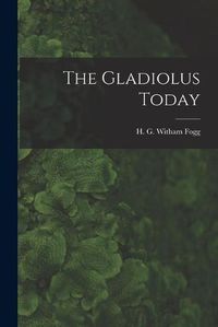 Cover image for The Gladiolus Today