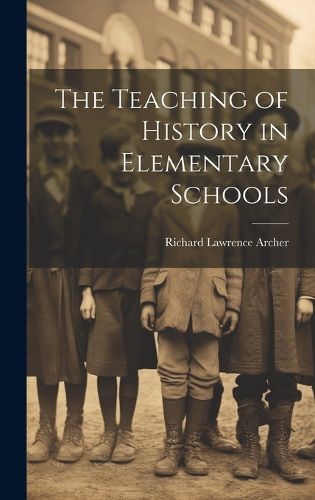 Cover image for The Teaching of History in Elementary Schools