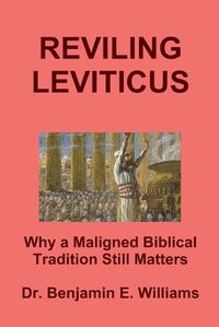 Cover image for REVILING LEVITICUS. Why a Maligned Biblical Tradition Still Matters