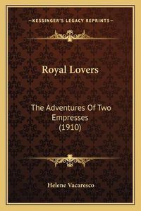 Cover image for Royal Lovers: The Adventures of Two Empresses (1910)