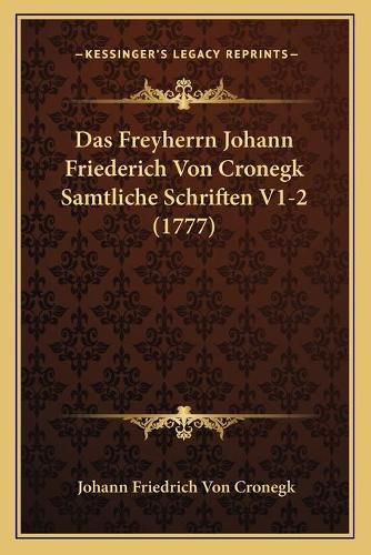 Cover image for Das Freyherrn Johann Friederich Von Cronegk Samtliche Schriften V1-2 (1777)